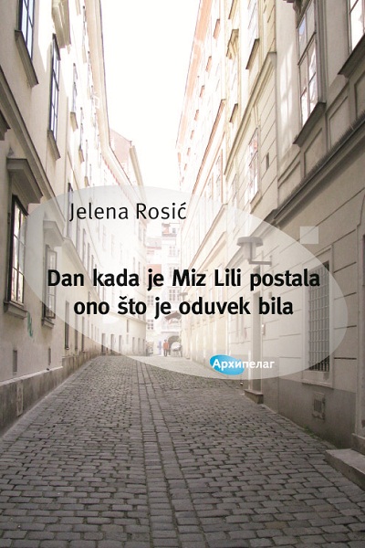 Jelena Rosić - Dan kada je Miz Lili postala ono što je oduvek bila (Arhipelag)