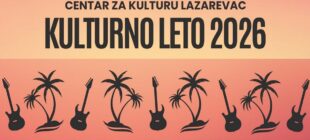 Kulturno leto 2026. u Lazarevcu